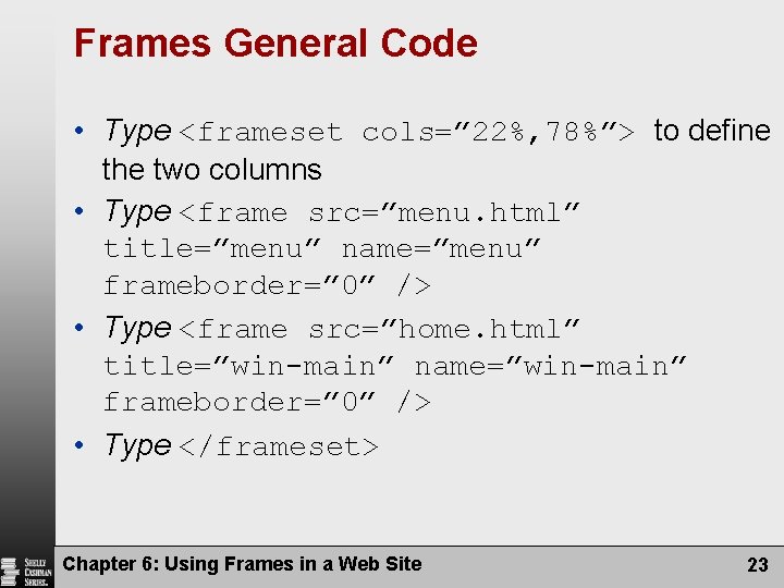 Frames General Code • Type <frameset cols=” 22%, 78%”> to define the two columns