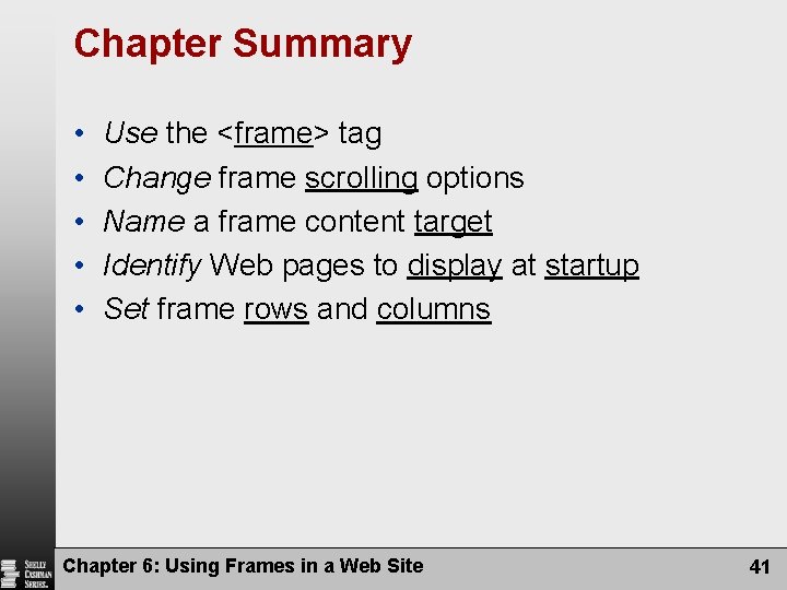 Chapter Summary • • • Use the <frame> tag Change frame scrolling options Name