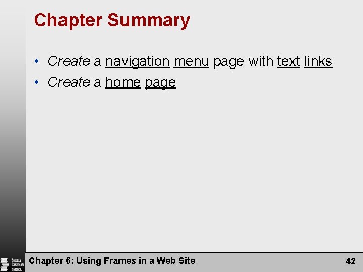 Chapter Summary • Create a navigation menu page with text links • Create a
