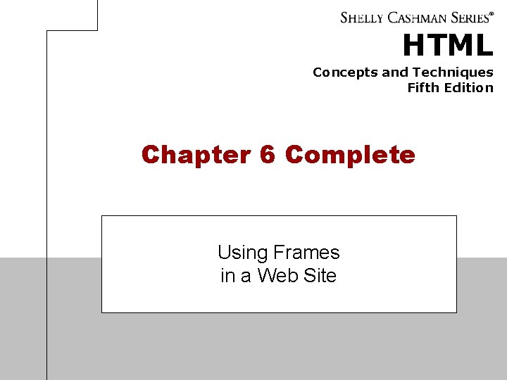 HTML Concepts and Techniques Fifth Edition Chapter 6 Complete Using Frames in a Web