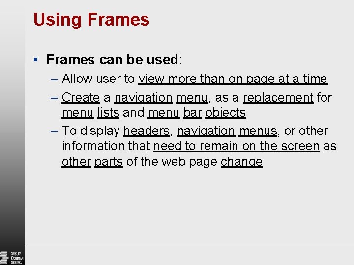 Using Frames • Frames can be used: – Allow user to view more than