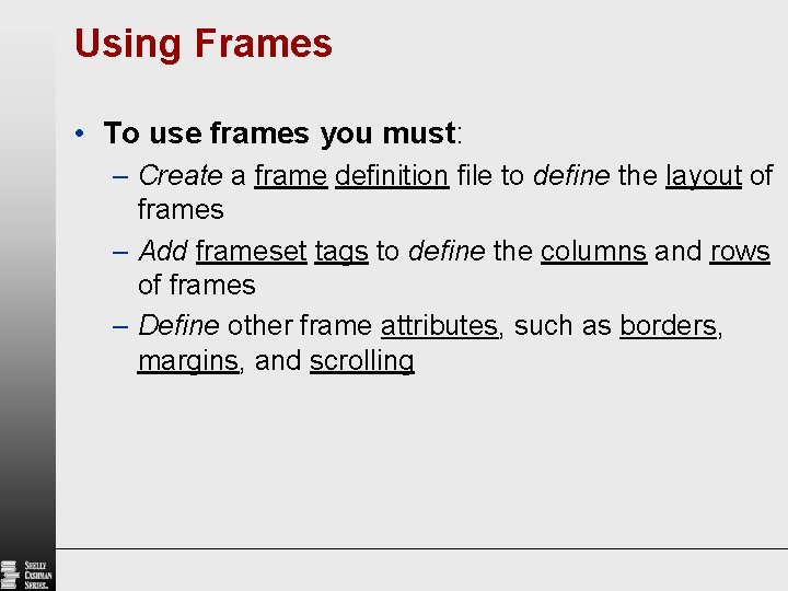 Using Frames • To use frames you must: – Create a frame definition file