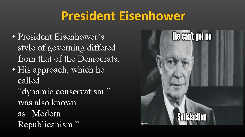President Eisenhower • President Eisenhower’s style of governing differed from that of the Democrats.