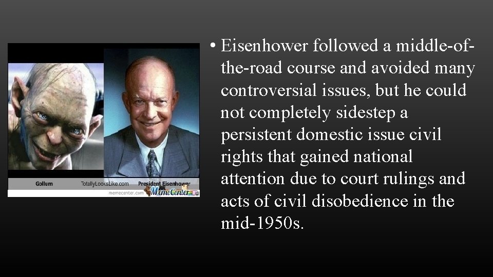  • Eisenhower followed a middle-ofthe-road course and avoided many controversial issues, but he