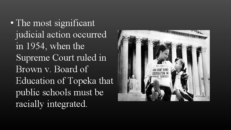  • The most significant judicial action occurred in 1954, when the Supreme Court