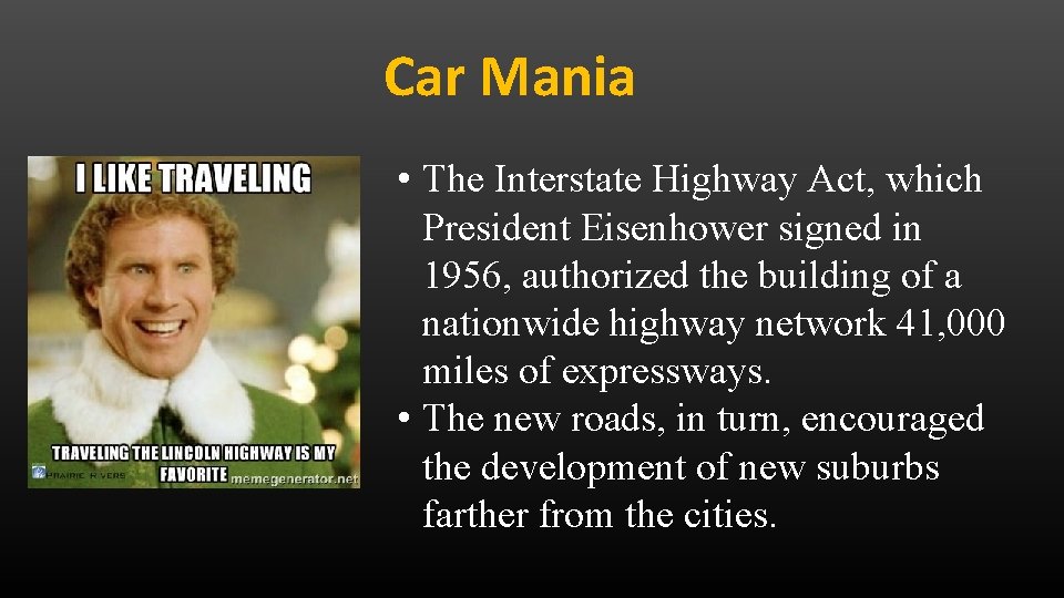 Car Mania • The Interstate Highway Act, which President Eisenhower signed in 1956, authorized