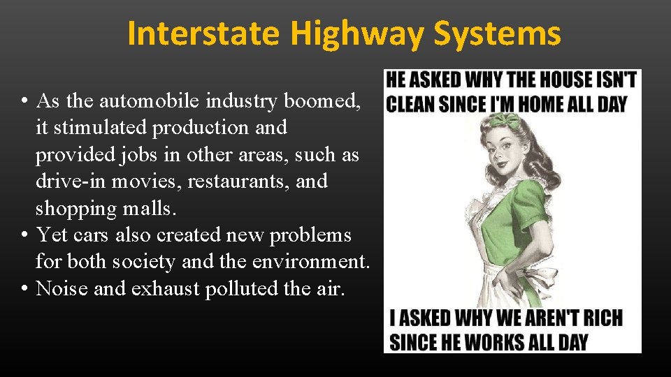 Interstate Highway Systems • As the automobile industry boomed, it stimulated production and provided