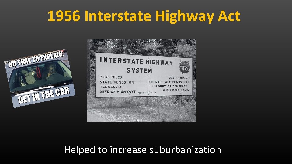1956 Interstate Highway Act Helped to increase suburbanization 