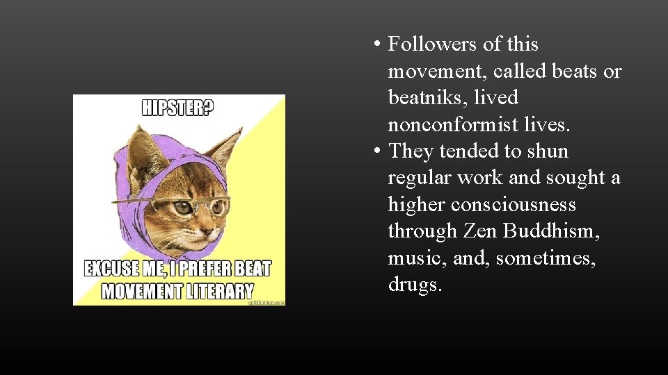  • Followers of this movement, called beats or beatniks, lived nonconformist lives. •