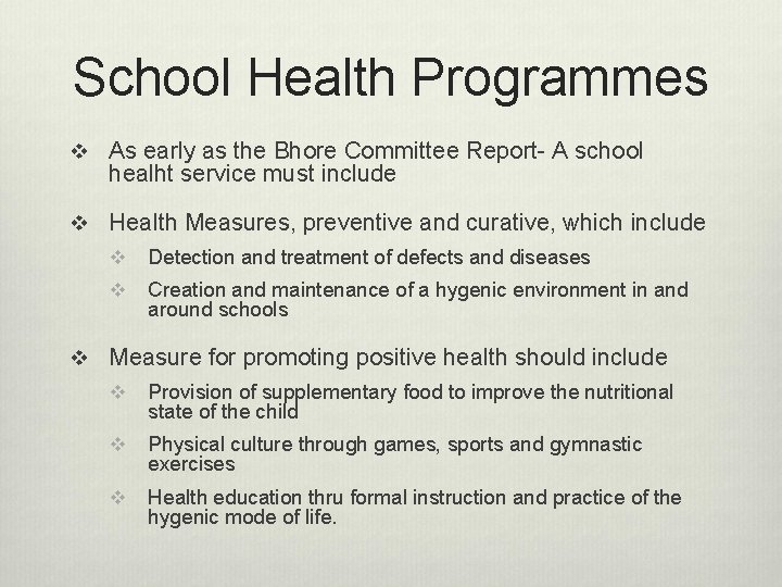 School Health Programmes v As early as the Bhore Committee Report- A school healht