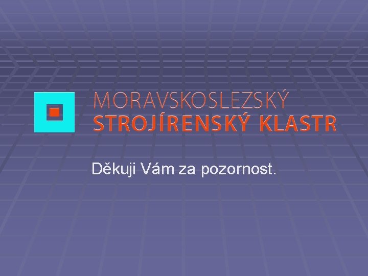 Děkuji Vám za pozornost. 