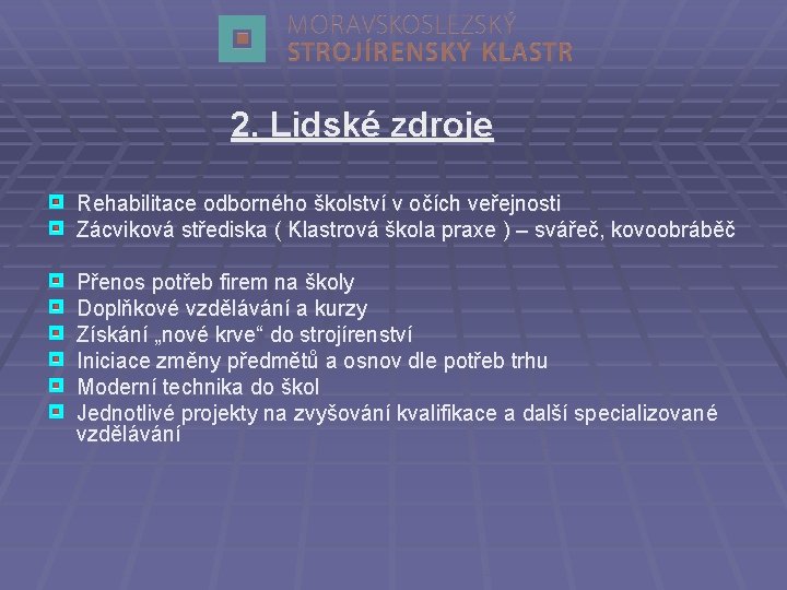 2. Lidské zdroje Rehabilitace odborného školství v očích veřejnosti Zácviková střediska ( Klastrová škola