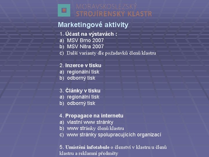 Marketingové aktivity 1. Účast na výstavách : a) MSV Brno 2007 b) MSV Nitra