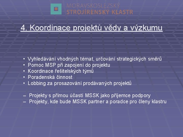 4. Koordinace projektů vědy a výzkumu • • • Vyhledávání vhodných témat, určování strategických