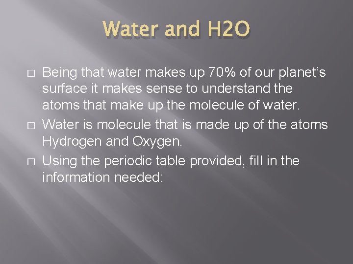 Water and H 2 O � � � Being that water makes up 70%