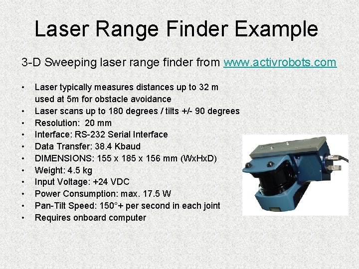 Laser Range Finder Example 3 -D Sweeping laser range finder from www. activrobots. com