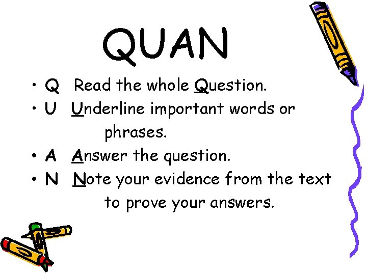 QUAN • Q Read the whole Question. • U Underline important words or phrases.