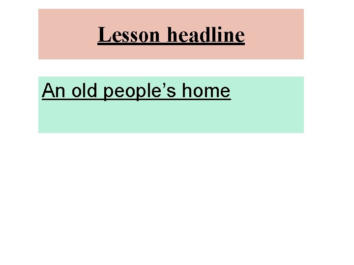 Lesson headline An old people’s home 