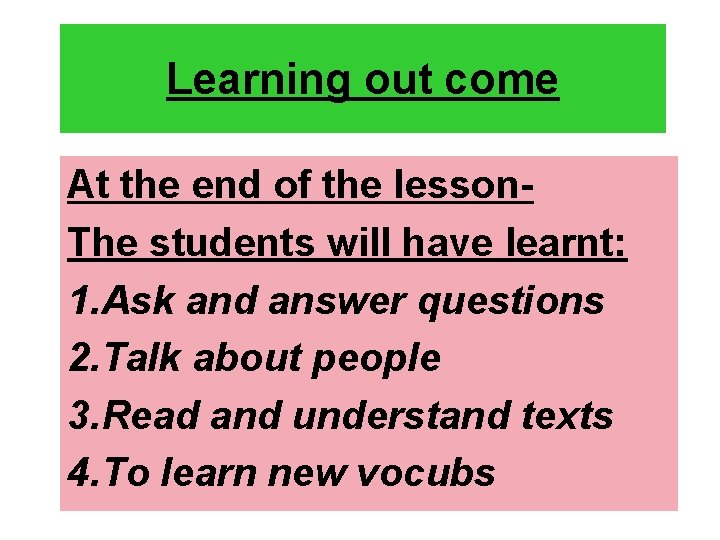 Learning out come At the end of the lesson. The students will have learnt: