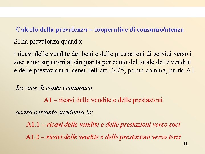 Calcolo della prevalenza – cooperative di consumo/utenza Si ha prevalenza quando: i ricavi delle