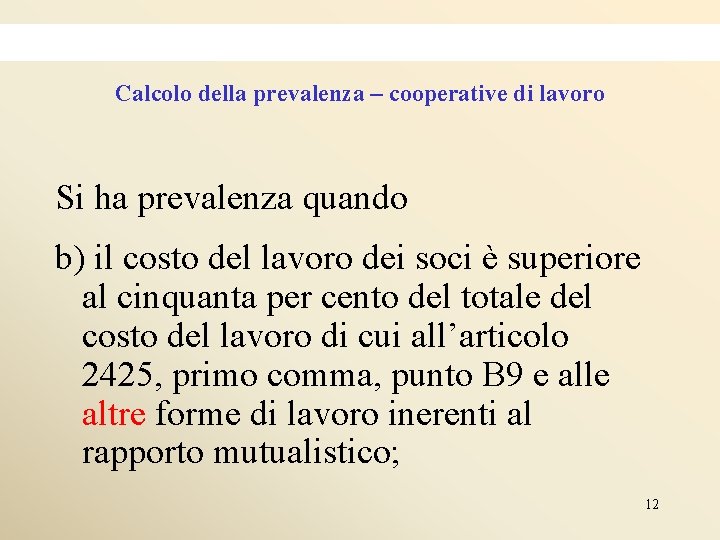 Calcolo della prevalenza – cooperative di lavoro Si ha prevalenza quando b) il costo