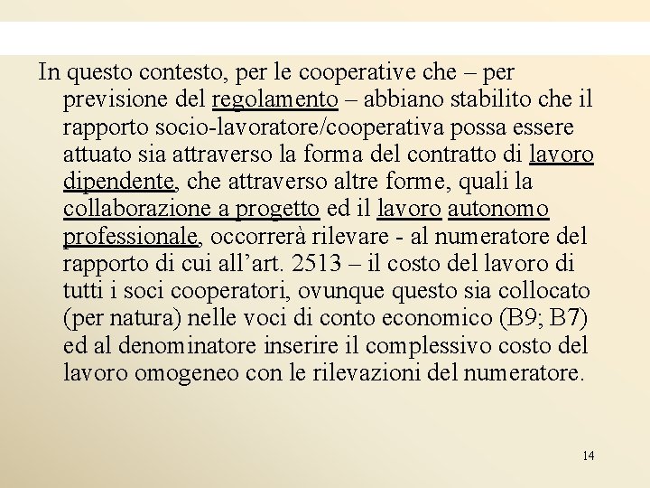 In questo contesto, per le cooperative che – per previsione del regolamento – abbiano