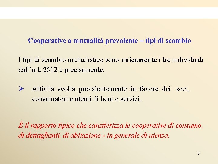 Cooperative a mutualità prevalente – tipi di scambio I tipi di scambio mutualistico sono