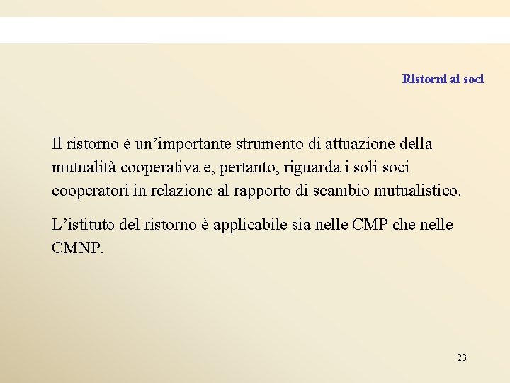 Ristorni ai soci Il ristorno è un’importante strumento di attuazione della mutualità cooperativa e,