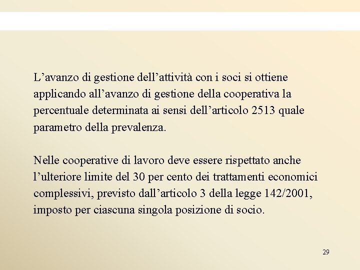 L’avanzo di gestione dell’attività con i soci si ottiene applicando all’avanzo di gestione della