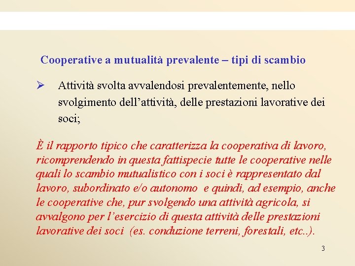 Cooperative a mutualità prevalente – tipi di scambio Ø Attività svolta avvalendosi prevalentemente, nello