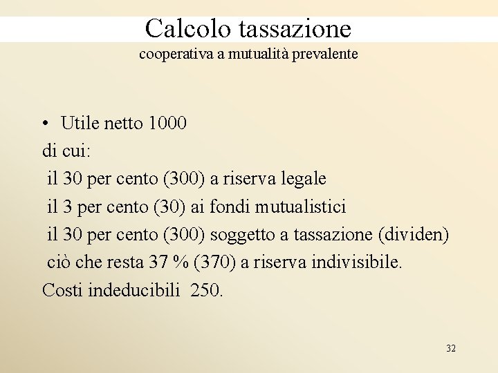 Calcolo tassazione cooperativa a mutualità prevalente • Utile netto 1000 di cui: il 30