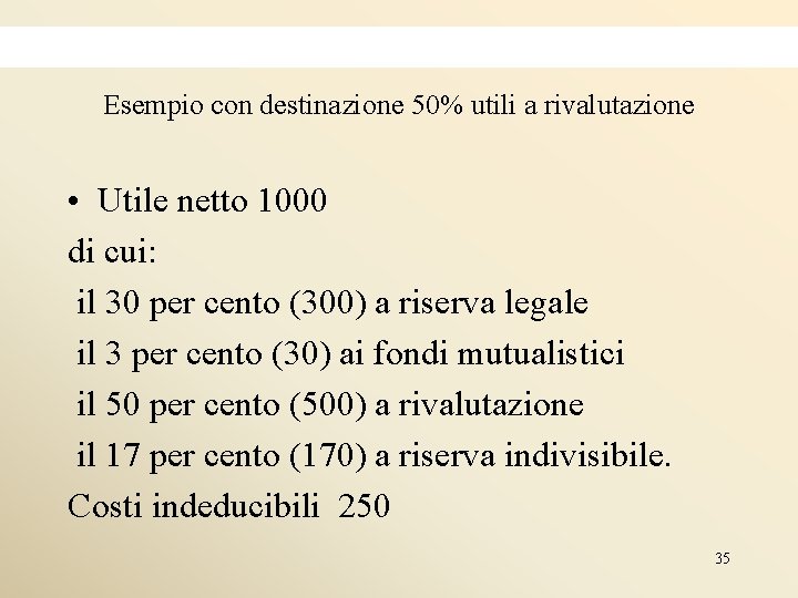 Esempio con destinazione 50% utili a rivalutazione • Utile netto 1000 di cui: il