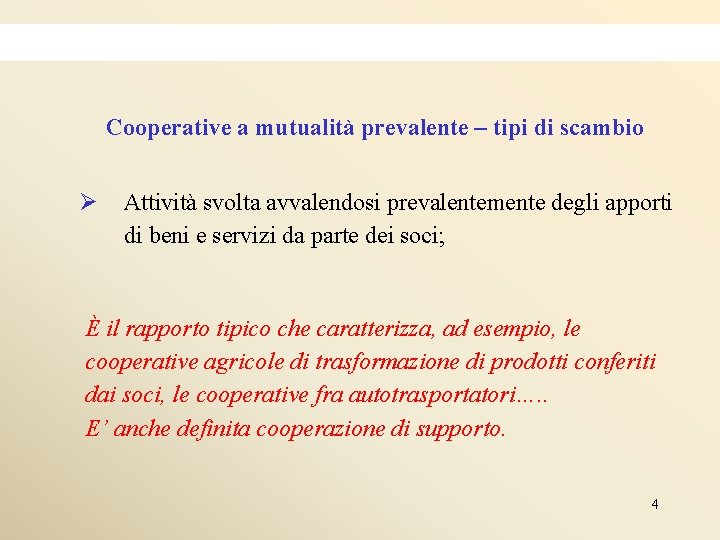 Cooperative a mutualità prevalente – tipi di scambio Ø Attività svolta avvalendosi prevalentemente degli