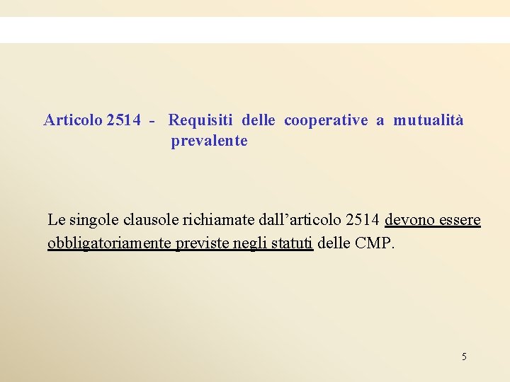 Articolo 2514 - Requisiti delle cooperative a mutualità prevalente Le singole clausole richiamate dall’articolo