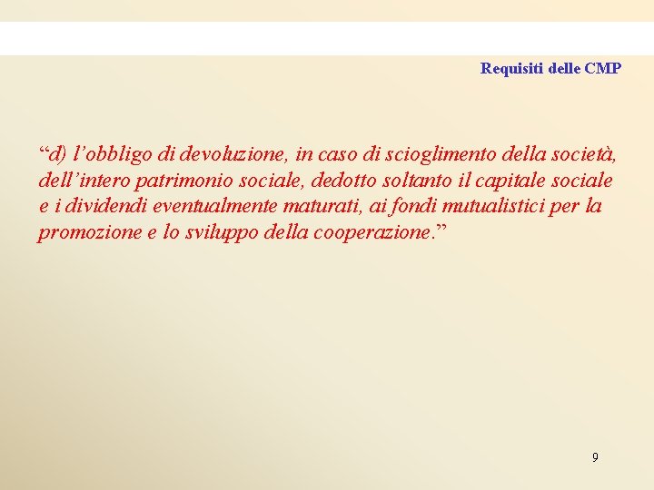 Requisiti delle CMP “d) l’obbligo di devoluzione, in caso di scioglimento della società, dell’intero