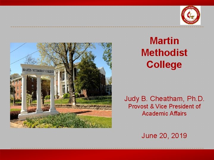 PICTURE HERE! Martin Methodist College Judy B. Cheatham, Ph. D. Provost & Vice President