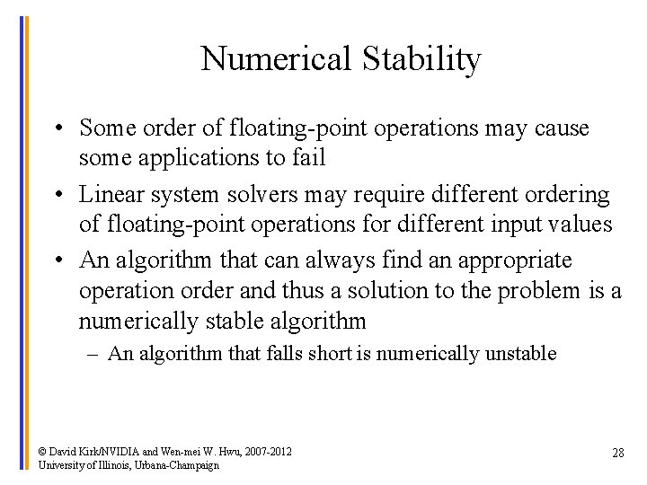 Numerical Stability • Some order of floating-point operations may cause some applications to fail
