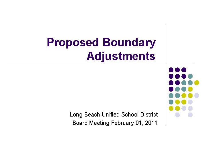 Proposed Boundary Adjustments Long Beach Unified School District Board Meeting February 01, 2011 