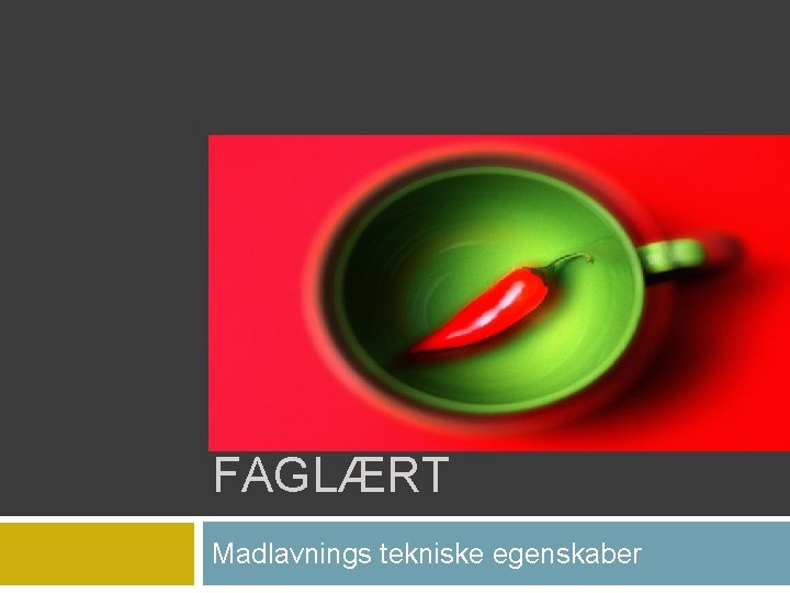 FRA UFAGLÆRT TIL FAGLÆRT Madlavnings tekniske egenskaber 