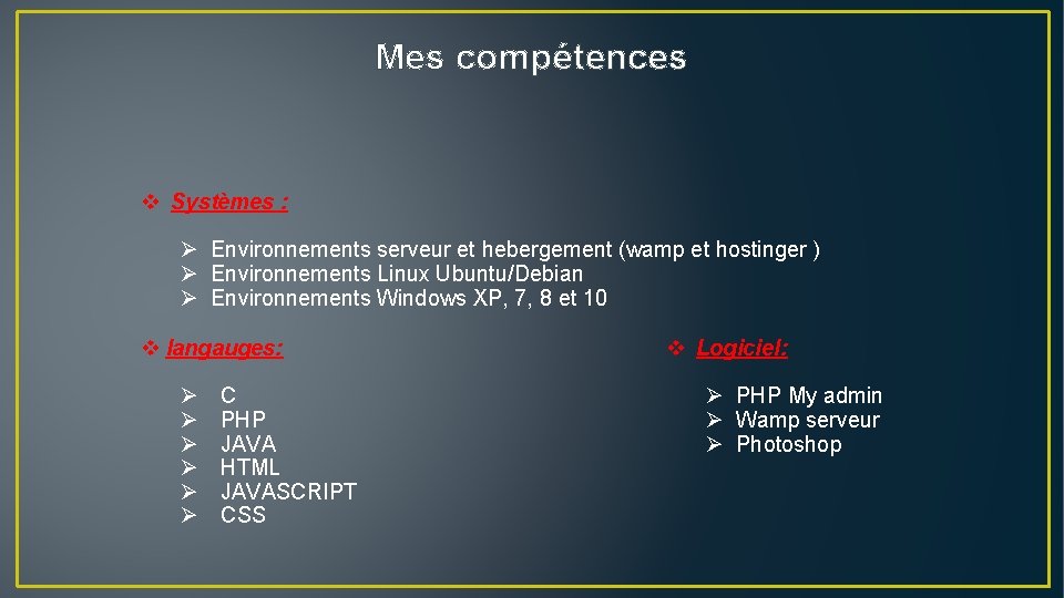 Mes compétences v Systèmes : Ø Environnements serveur et hebergement (wamp et hostinger )