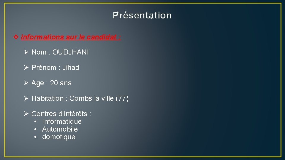 Présentation v Informations sur le candidat : Ø Nom : OUDJHANI Ø Prénom :