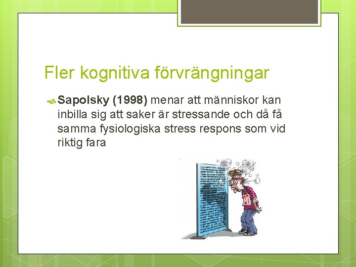 Fler kognitiva förvrängningar Sapolsky (1998) menar att människor kan inbilla sig att saker är