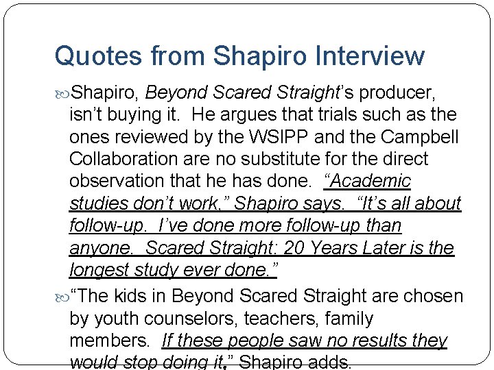 Quotes from Shapiro Interview Shapiro, Beyond Scared Straight’s producer, isn’t buying it. He argues