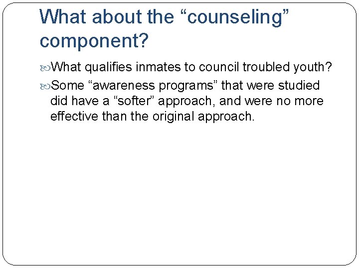 What about the “counseling” component? What qualifies inmates to council troubled youth? Some “awareness