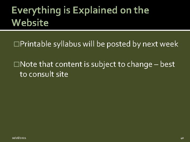 Everything is Explained on the Website �Printable syllabus will be posted by next week