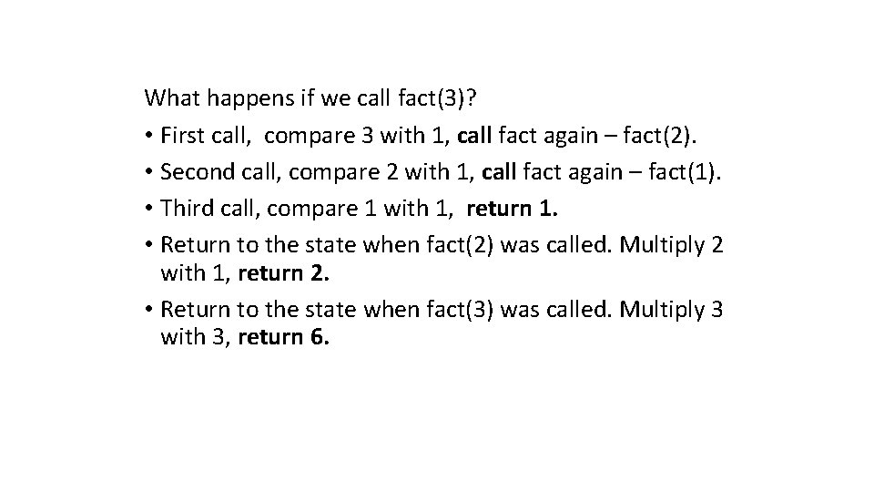 What happens if we call fact(3)? • First call, compare 3 with 1, call