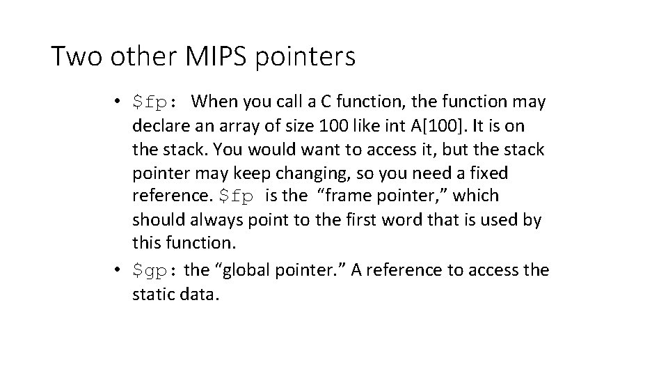 Two other MIPS pointers • $fp: When you call a C function, the function