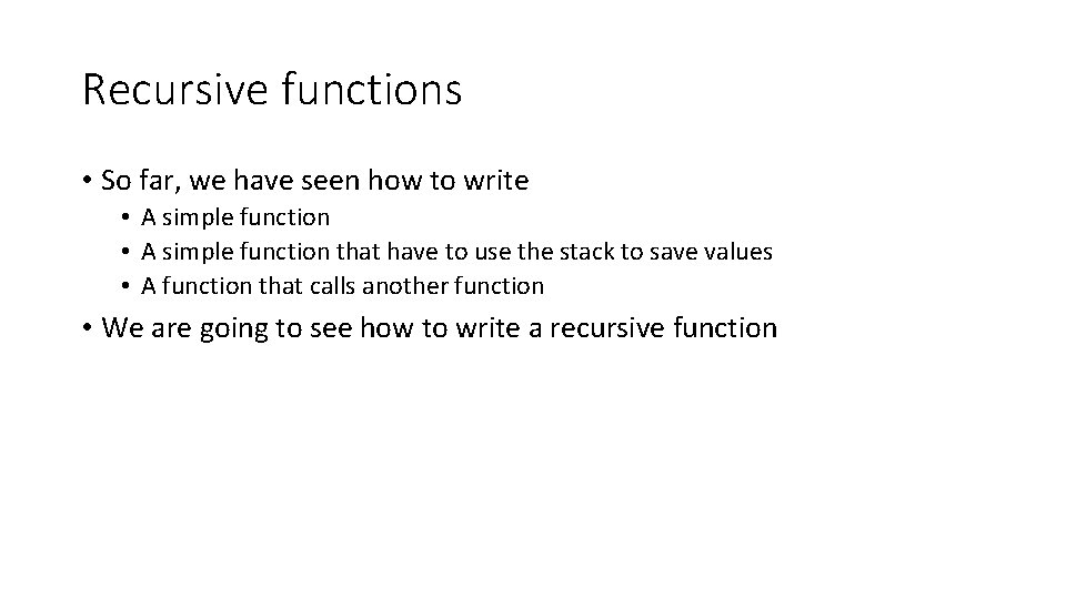 Recursive functions • So far, we have seen how to write • A simple