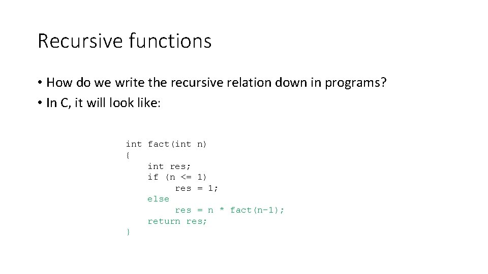 Recursive functions • How do we write the recursive relation down in programs? •