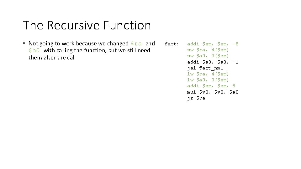 The Recursive Function • Not going to work because we changed $ra and $a